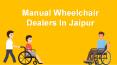 Manual Wheelchair Dealers In Jaipur PowerPoint PPT Presentation