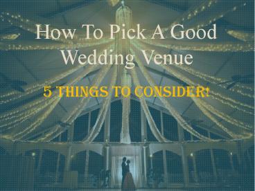 How To Pick A Good Wedding Venue - 5 Things To Consider