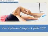 Knee Replacement Surgeon in Delhi NCR