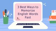 3 Best Ways to Memorize English Words Fast