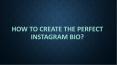 How to Create the Perfect Instagram Bio PowerPoint PPT Presentation