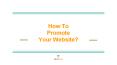 How to Promote Your Website? PowerPoint PPT Presentation