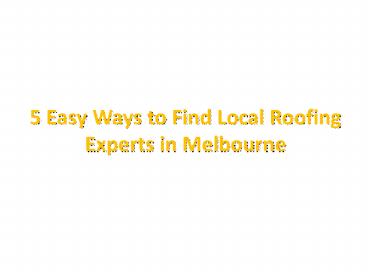 5 Easy Ways to Find Local Roofing Experts in Melbourne
