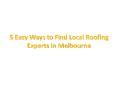 5 Easy Ways to Find Local Roofing Experts in Melbourne PowerPoint PPT Presentation
