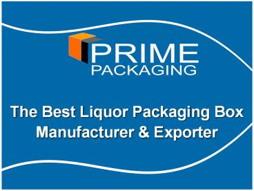 The Best Liquor Packaging Box Manufacturer & Exporter