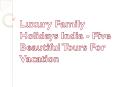 Luxury Family Holidays India - Five Beautiful Tours For Vacation PowerPoint PPT Presentation