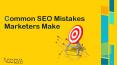 Common SEO Mistakes Marketers Make PowerPoint PPT Presentation