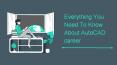Everything you need to know about auto cad career