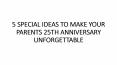 5 SPECIAL IDEAS TO MAKE YOUR PARENTS 25TH ANNIVERSARY UNFORGETTABLE PowerPoint PPT Presentation
