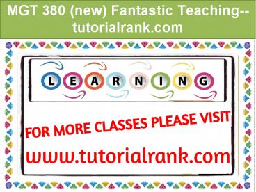 MGT 380 (new) Fantastic Teaching--tutorialrank.com