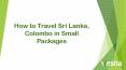 How to Travel Sri Lanka, Colombo in Small Packages PowerPoint PPT Presentation