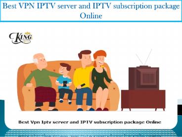 Best Vpn Iptv server and IPTV subscription package Online