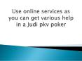 Use online services as you can get various help in a Judi pkv poker PowerPoint PPT Presentation