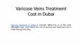 Varicose Veins Treatment Cost in Dubai PowerPoint PPT Presentation