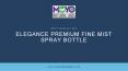 Elegance Premium Fine Mist Spray Bottle PowerPoint PPT Presentation