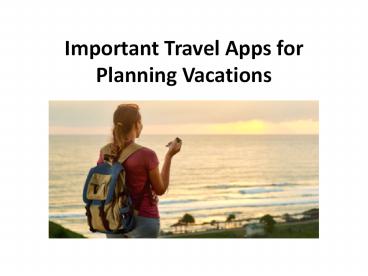 Important Travel Apps for Planning Vacations