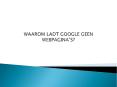 WAAROM LADT GOOGLE GEEN WEBPAGINA’S? PowerPoint PPT Presentation