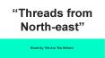National Handloom Week - “Threads from North-east” PowerPoint PPT Presentation