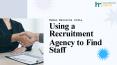 Using a Recruitment Agency to Find Staff PowerPoint PPT Presentation