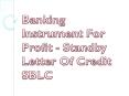 Banking Instrument For Profit - Standby Letter Of Credit SBLC PowerPoint PPT Presentation