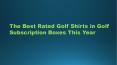 The Best Rated Golf Shirts in Golf Subscription Boxes This Year PowerPoint PPT Presentation