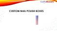 Custom Nail polish Boxes PowerPoint PPT Presentation