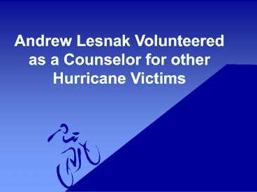Andrew Lesnak Volunteered as a Counselor for other Hurricane Victims