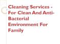 Cleaning Services - For Clean And Anti-Bacterial Environment For Family PowerPoint PPT Presentation
