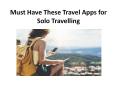 Must Have These Travel Apps for Solo Travelling PowerPoint PPT Presentation