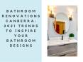 Bathroom Renovations Canberra: 2021 Trends to inspire your bathroom designs PowerPoint PPT Presentation