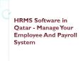 HRMS Software in Qatar - Manage Your Employee And Payroll System PowerPoint PPT Presentation