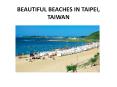 BEAUTIFUL BEACHES IN TAIPEI, TAIWAN PowerPoint PPT Presentation