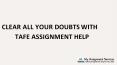 Clear all your doubts with Tafe Assignment Help PowerPoint PPT Presentation