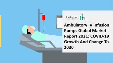 Global Ambulatory IV infusion Pumps Market Overview And Top Key Players by 2030