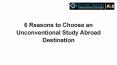 6 Reasons to Choose an Unconventional Study Abroad Destination PowerPoint PPT Presentation