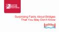 Surprising Facts About Bridges That You May Don’t Know PowerPoint PPT Presentation