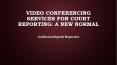 Video Conferencing Services for Court Reporting: A New Normal PowerPoint PPT Presentation