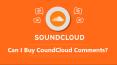Can I Buy SoundCloud Comments?