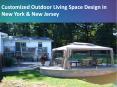 Customized Outdoor Living Space Design in New York & New Jersey PowerPoint PPT Presentation