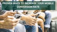 Proven Ways to Increase Your Mobile Conversion Rate