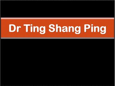 Dr Ting Shang Ping