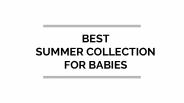 BEST SUMMER COLLECTION FOR BABIES
