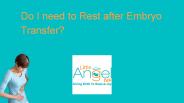 Do I need to Rest after Embryo Transfer?
