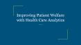 Improving Patient Welfare with Health Care Analytics PowerPoint PPT Presentation