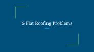 6 Flat Roofing Problems