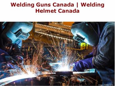 Welding Guns Canada | Welding Helmet Canada