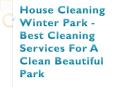 House Cleaning Winter Park - Best Cleaning Services For A Clean Beautiful Park PowerPoint PPT Presentation