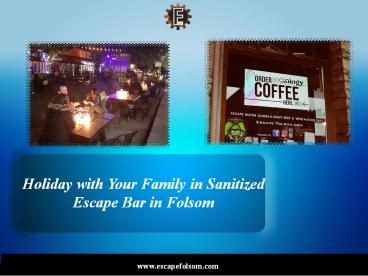 Holiday with Your Family in Sanitized Escape Bar in Folsom
