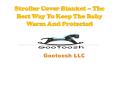 Stroller Cover Blanket – The Best Way To Keep The Baby Warm And Protected PowerPoint PPT Presentation