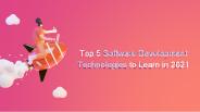 Top 5 Software Development Technologies to Learn in 2021